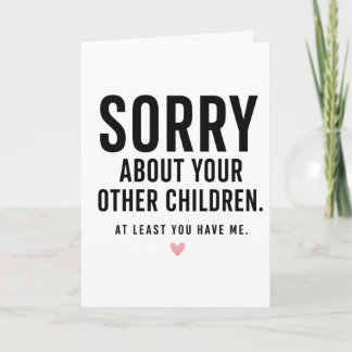At least you have me! Funny Quote Mother's Day Card