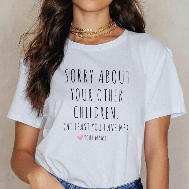 At Least You Have Me Funny Teacher Mom Retirement T-Shirt (teacher mom retirement gift)