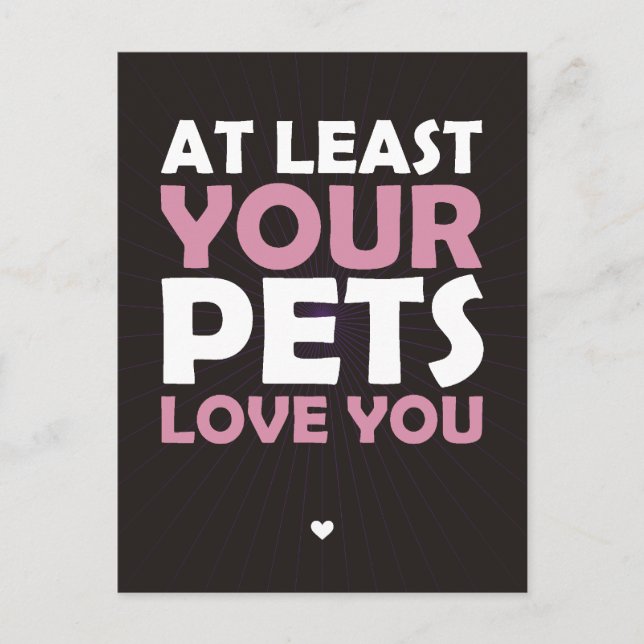 At Least Your Pets Love You Postcard (Front)