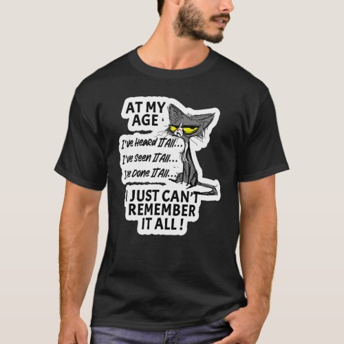 At My Age Character Ive Seen Heard And Done It Al T_Shirt