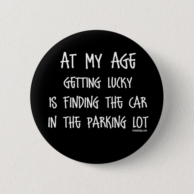 At my age getting lucky Is Pinback Button (Front)