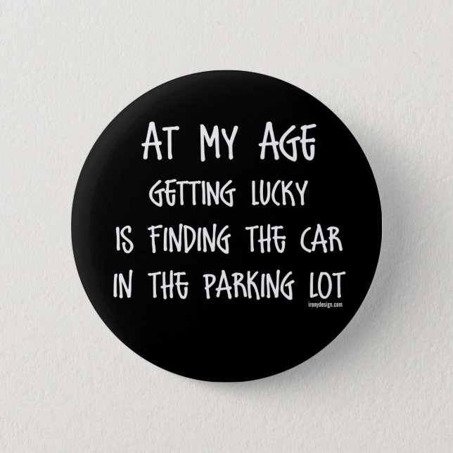 At my age getting lucky Is Pinback Button (Front)