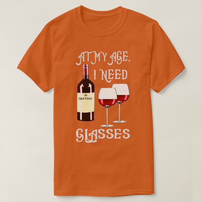 At My Age I Need Glasses 1 T-Shirt (Design Front)