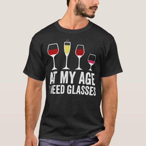 At My Age I Need Glasses 1 T_Shirt