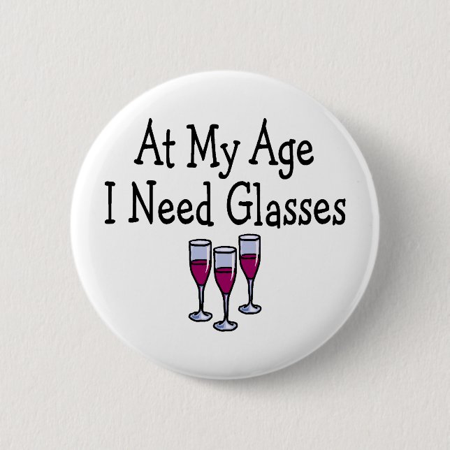 At My Age I Need Glasses Button (Front)