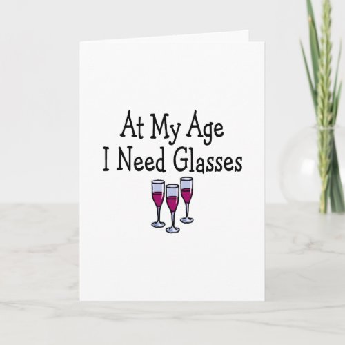 At My Age I Need Glasses Card
