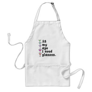 At My Age I Need GLASSES (Cocktail Humor) Adult Apron
