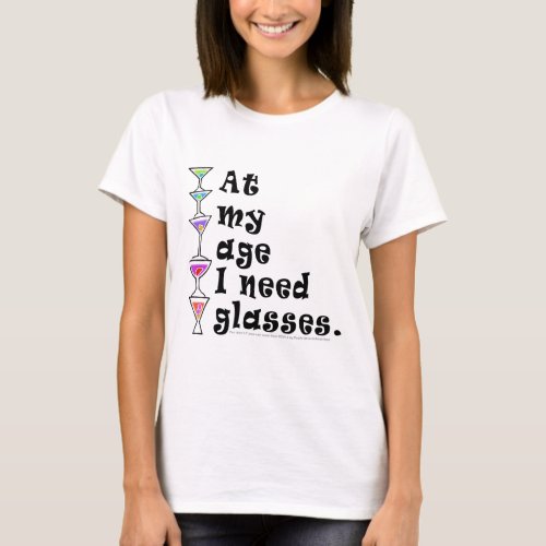 At My Age I Need GLASSES Cocktail Humor T_Shirt