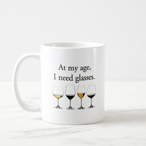 At My Age I Need Glasses  Coffee Mug