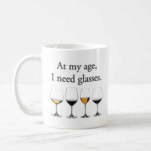 At My Age I Need Glasses  Coffee Mug