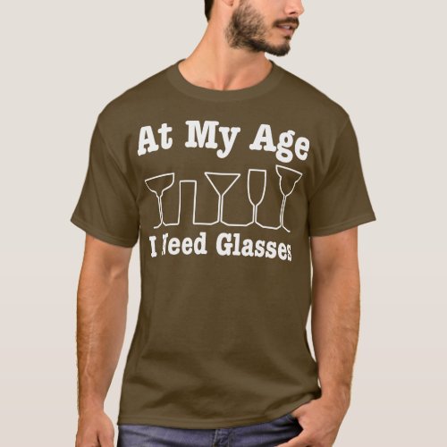 At My Age I Need Glasses Getting Older T_Shirt