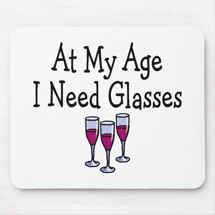 At My Age I Need Glasses Mouse Pads