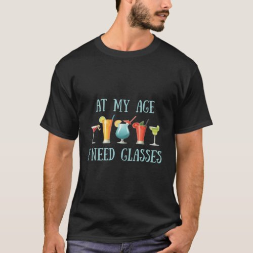 At My Age I Need Glasses Senior Drinking T_Shirt