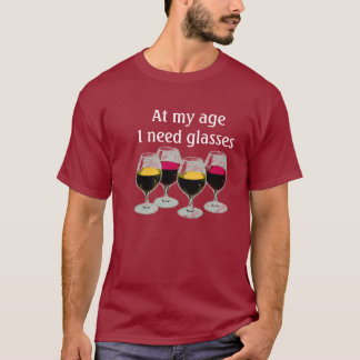 At my Age I need Glasses T-Shirt