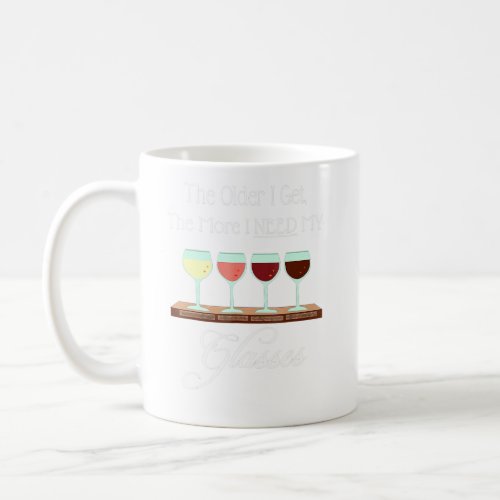 At My Age I Need Glasses Wine Connoisseur Sommelie Coffee Mug