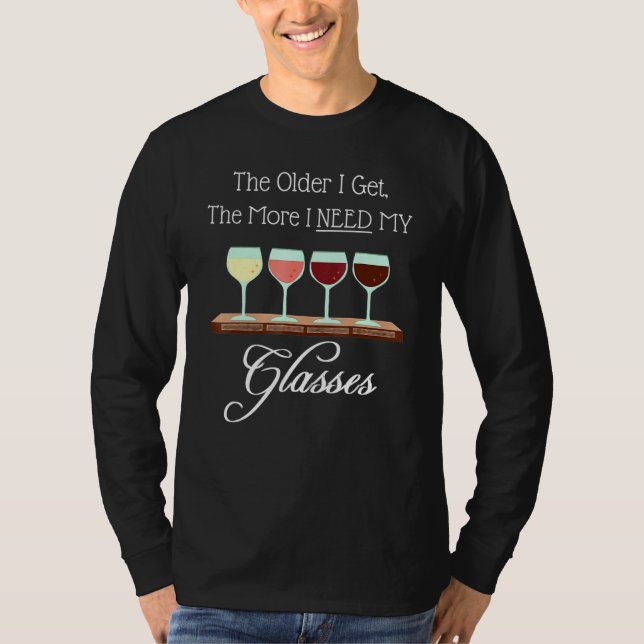 At My Age I Need Glasses Wine Connoisseur Sommelie T-Shirt (Front)