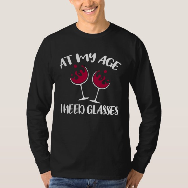 At My Age I Need Glasses   Wine T-Shirt (Front)