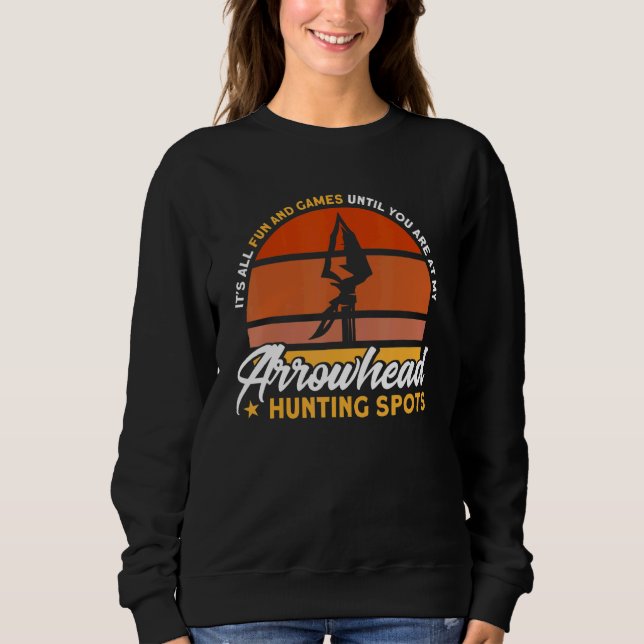 At My Arrowhead Hunting Spot Artifact Arrowhead Hu Sweatshirt (Front)