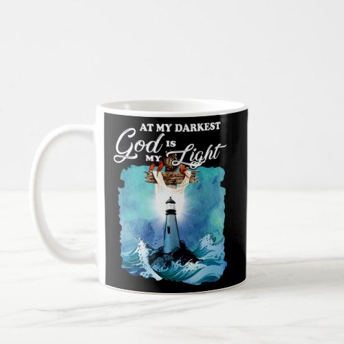 At My Darkest God Is My Lighthouse Light Coffee Mug