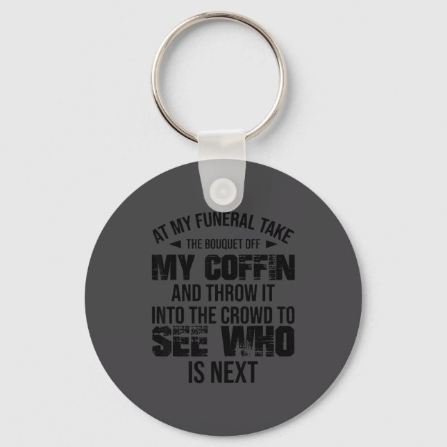 At My Funeral Take The Bouquet Throw Into The Crow Keychain (Front)