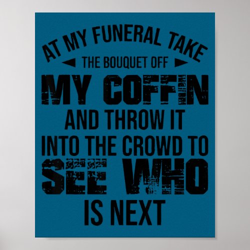At My Funeral Take The Bouquet Throw Into The Crow