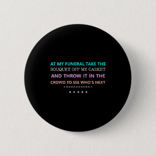 At My Funeral Take The...funny Quote Tee Family Fr Button