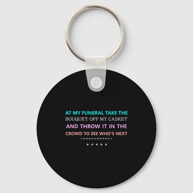 At My Funeral Take The...funny Quote Tee Family Fr Keychain (Front)