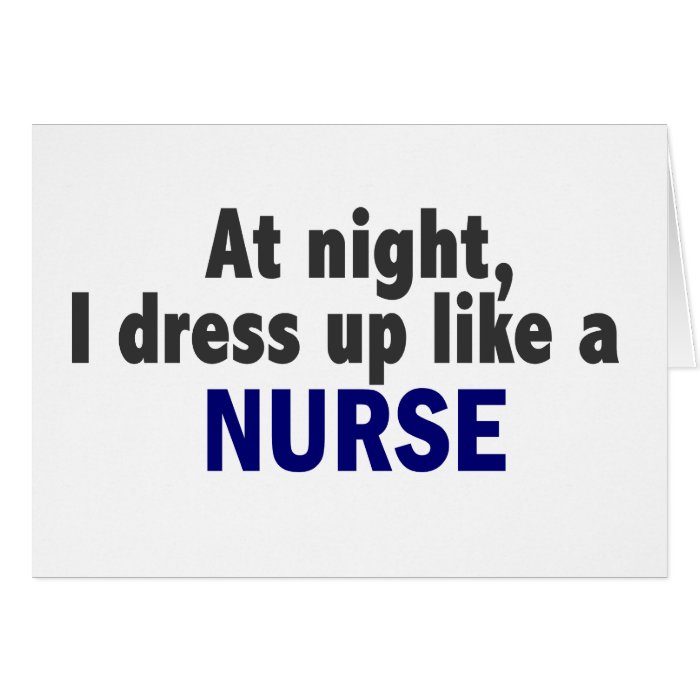 At Night I Dress Up Like A Nurse Card