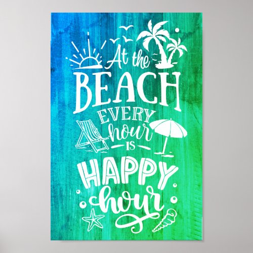 At The Beach Every Hour Is Happy Hour Funny Quote Poster