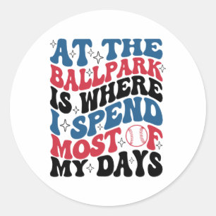 At The Byllpark Is Where I Spend Most Of My Days B Classic Round Sticker