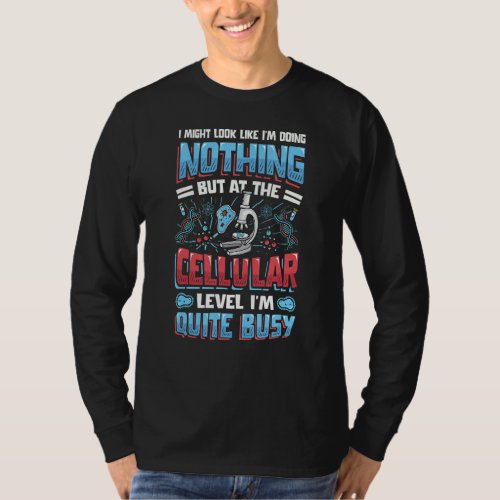 At The Cellular Level Im Quite Busy Biologist Mic T_Shirt