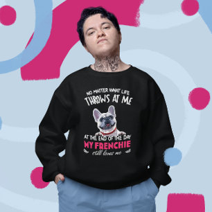 At The End My Frenchie Still Loves Me Dog Lovers Sweatshirt