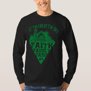 At The End Of The Day Faith Family Farm Tractor Fa T-Shirt
