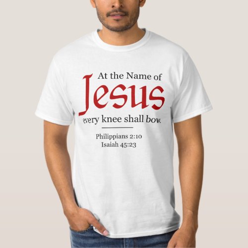 At the Name of Jesus every knee shall bow _ T_Shirt