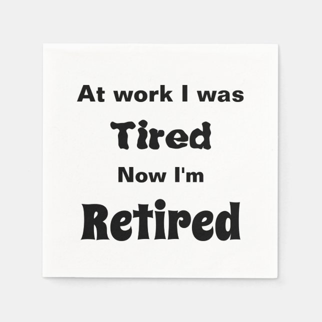 At work I Was Tired, Now I’m Retired Napkins (Front)