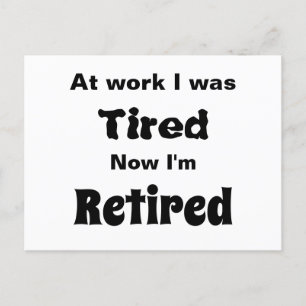 At work I Was Tired, Now I’m Retired Postcard