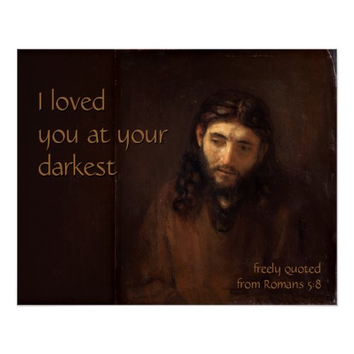 At your darkest  CC0519 Rembrandt Jesus Poster