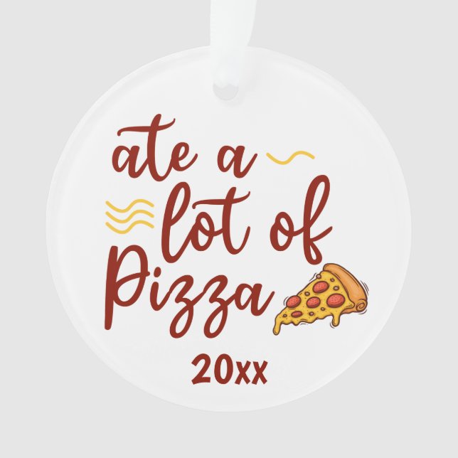 Ate a lot of Pizza with pizza slice Ornament (Front)