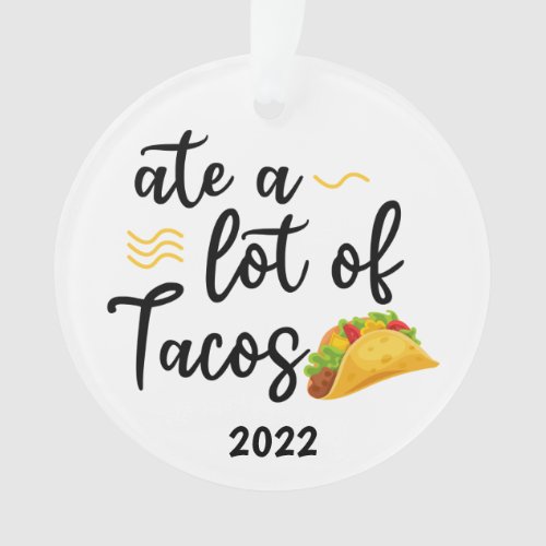 Ate a lot of Tacos Taco 2023 Christmas Ornament