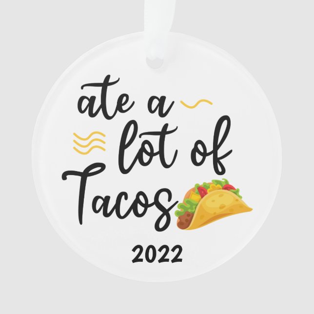 Ate a lot of Tacos, Taco 2023 Christmas Ornament (Front)