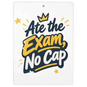 Ate the Exam, no cap  Clipboard