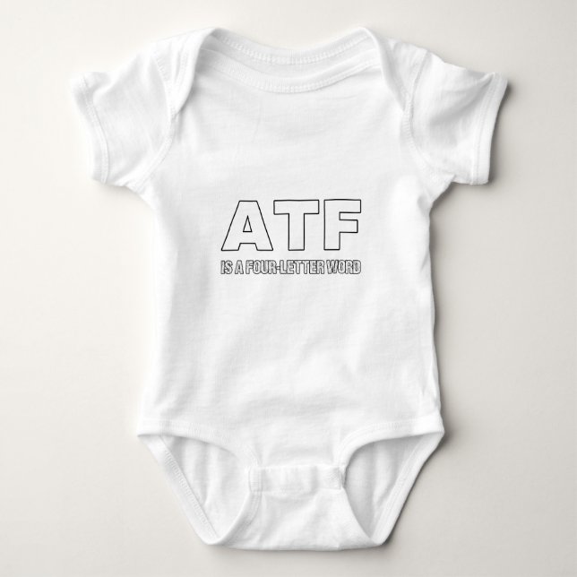 ATF is a Four Letter Word Baby Bodysuit (Front)