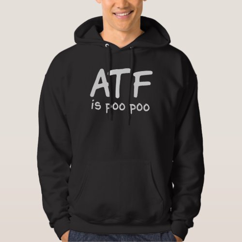 ATF is poo poo  3 Hoodie