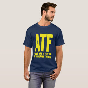 ATF - These Are a Few of My Favorite Things T-Shirt