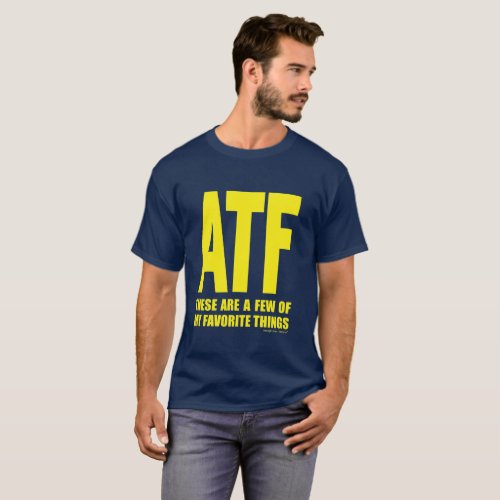 ATF _ These Are a Few of My Favorite Things T_Shirt