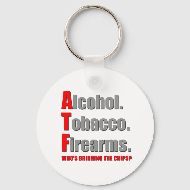 ATF- Who's bringing the chips? Keychain (Front)