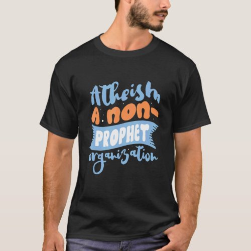 Atheism A Non Prophet Organization Atheist Agnosti T_Shirt