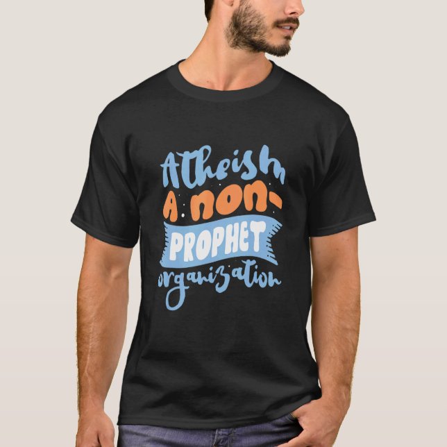 Atheism A Non Prophet Organization Atheist Agnosti T-Shirt (Front)
