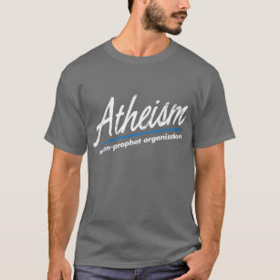 Atheism: A non-prophet organization T-Shirt
