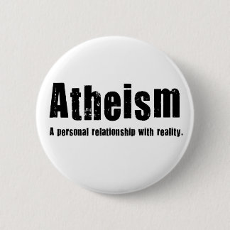 Atheism. A personal relationship with reality. Pinback Button